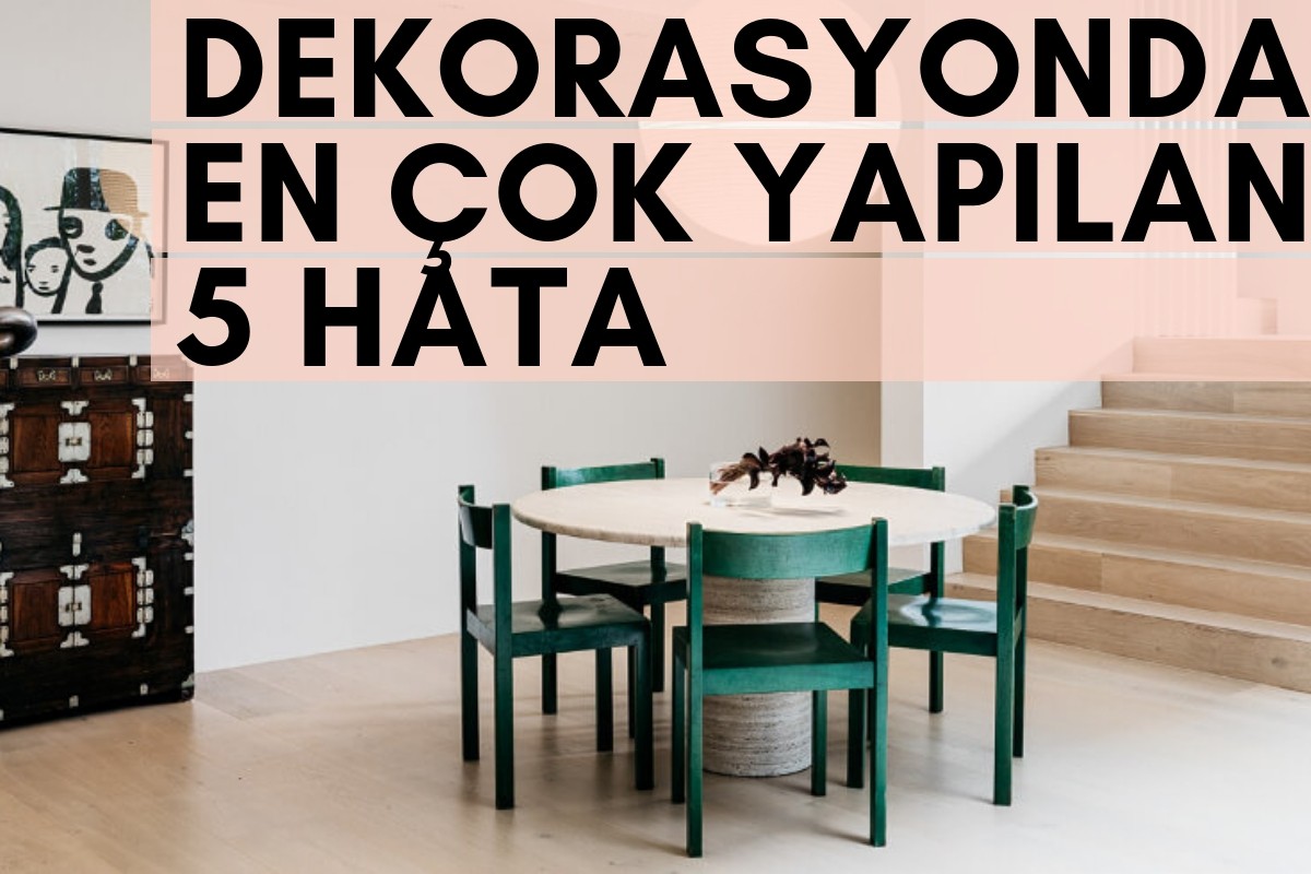 Dekorasyonda En Çok Yapılan 5 Hata